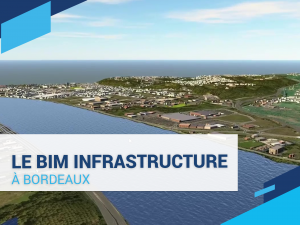 Le BIM Infrastructure à Bordeaux